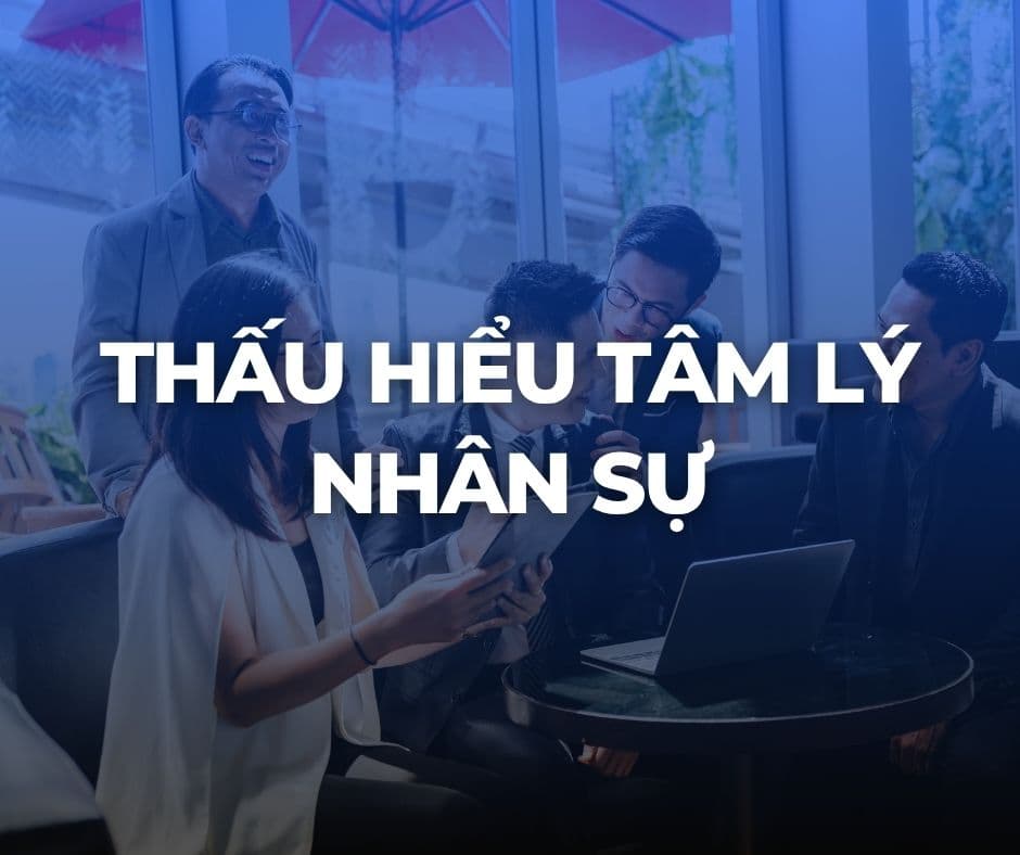 Thấu hiểu tâm lý nhân sự