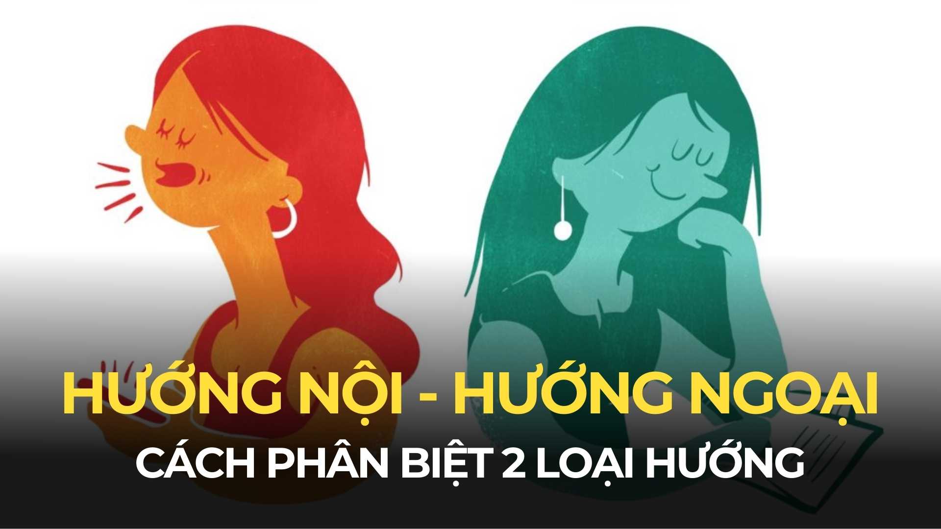 Hướng nội hướng ngoại – 1 cách nhận biết bản thân thuộc hướng nào?