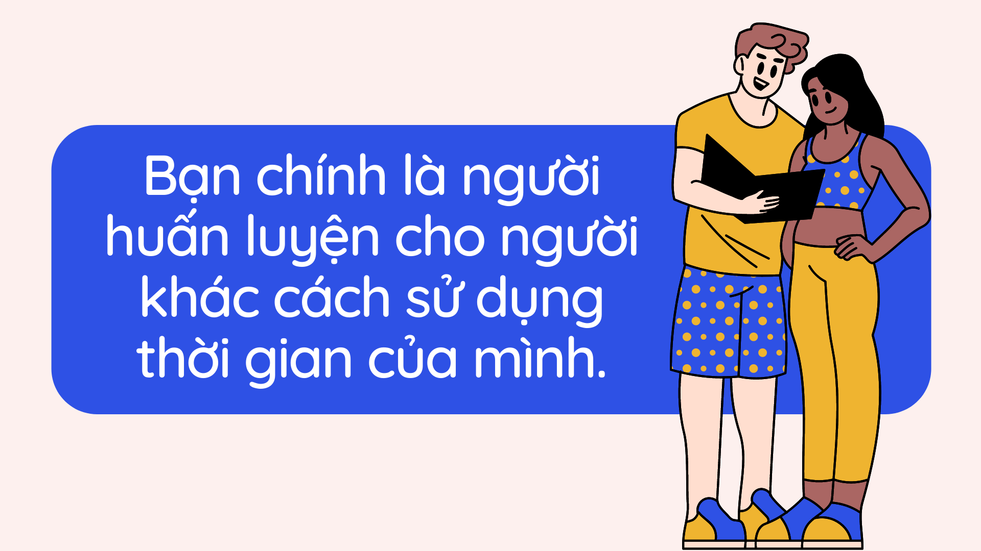 Chúng ta là người huấn luyện cho người khác cách đối xử với thời gian của mình.