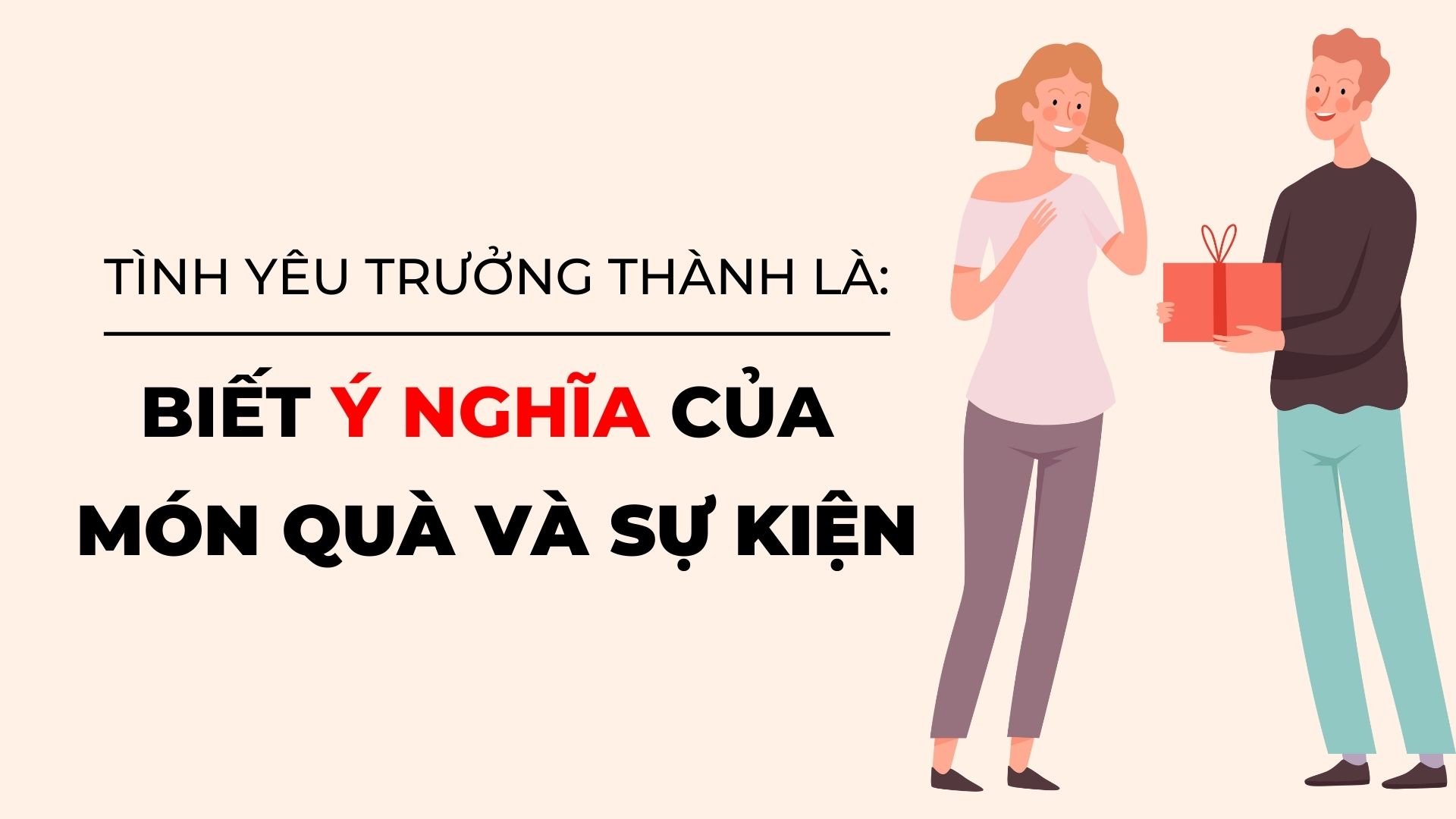 6 DẤU HIỆU CỦA MỘT TÌNH YÊU TRƯỞNG THÀNH. 1 Tình yêu trưởng thành không cần tặng qua theo dịp của xã hội