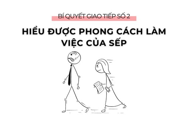 Bí quyết giao tiếp số 2: Hiểu được phong cách làm việc của sếp