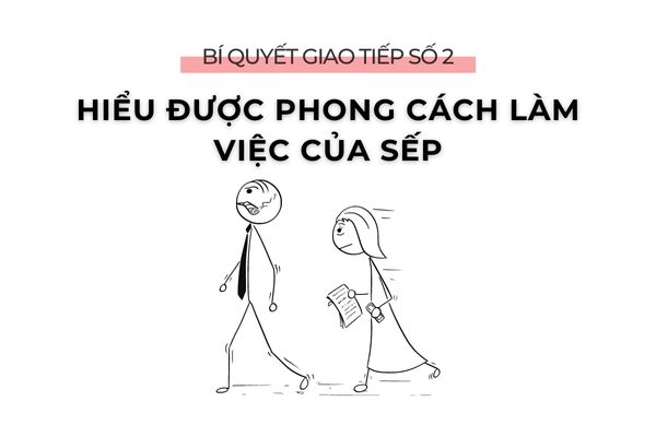 6 BÍ QUYẾT GIAO TIẾP VỚI SẾP KHIẾN SẾP TIN TƯỞNG BẠN 2 Bí quyết giao tiếp số 2: Hiểu được phong cách làm việc của sếp