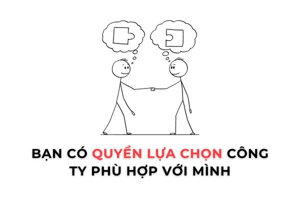 Bạn có quyền lựa chọn công ty phù hợp với mình