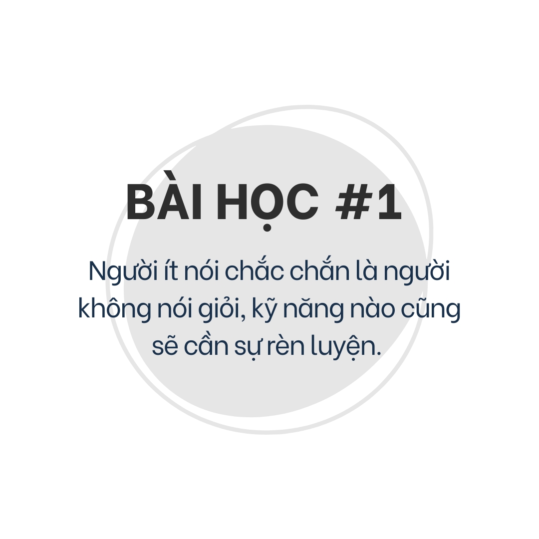 3 Bài Học Về Sự Ít Nói Giúp Bạn Tự Tin Hơn 1 Bài học 1: Người ít nói chắc chắn là người không nói giỏi, kỹ năng nào cũng sẽ cần sự rèn luyện
