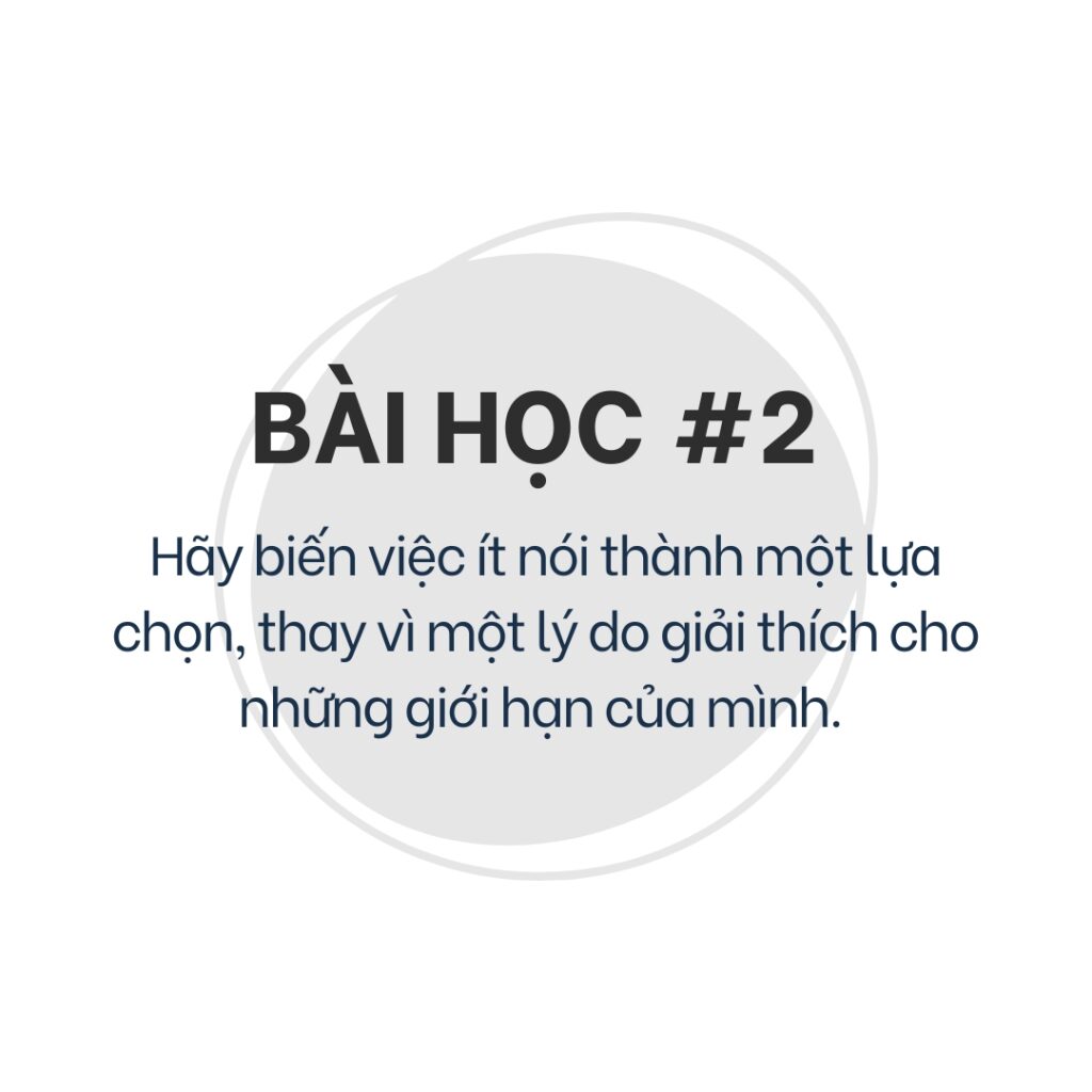 Bài học 2: Hãy biến việc ít nói thành một lựa chọn, thay vì một lý do giải thích cho những giới hạn của mình 