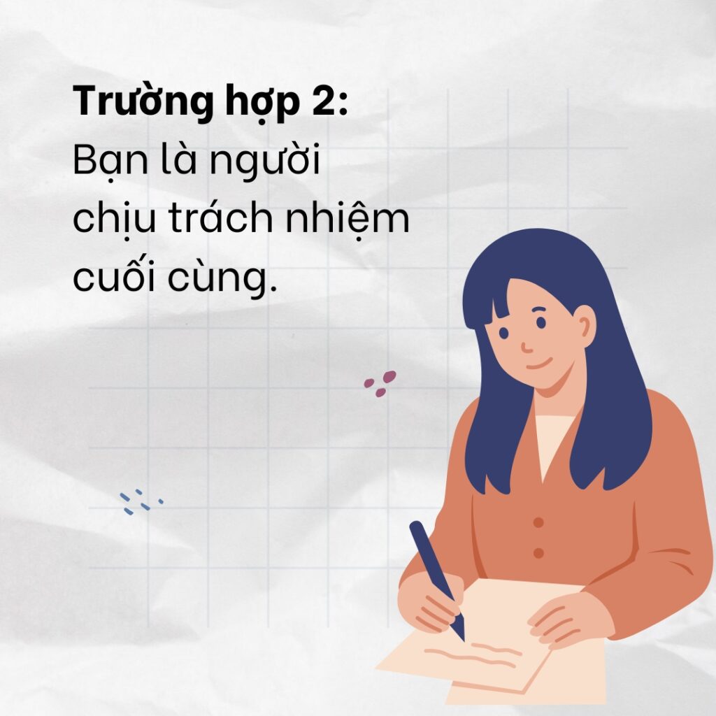 Trường hợp bạn là người chịu trách nhiệm cuối cùng trong công việc 

